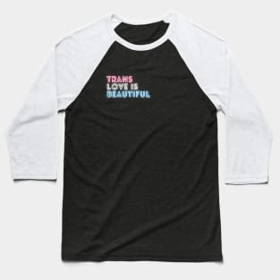 Trans Love Is Beautiful (Small) - Trans Pride Baseball T-Shirt